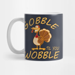 Gobble Til You Wobble Mug
